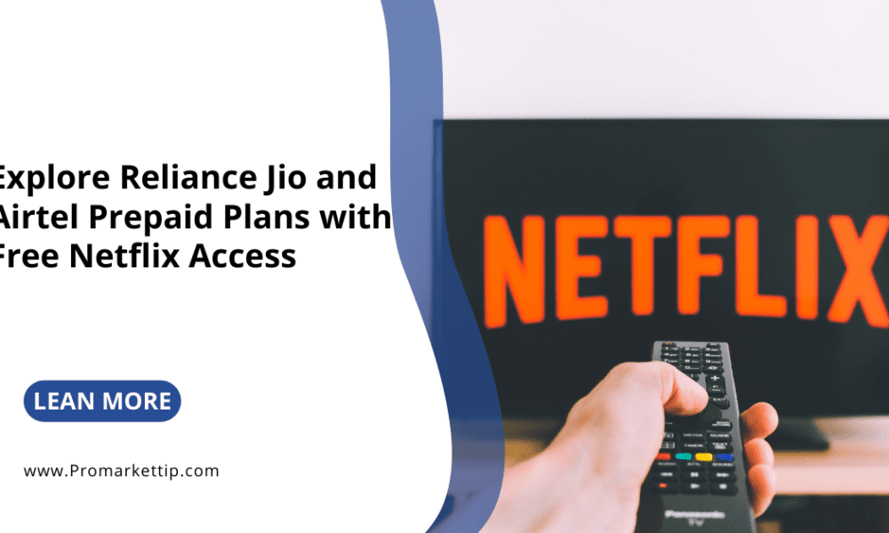 Explore Reliance Jio and Airtel Prepaid Plans with Free Netflix Access