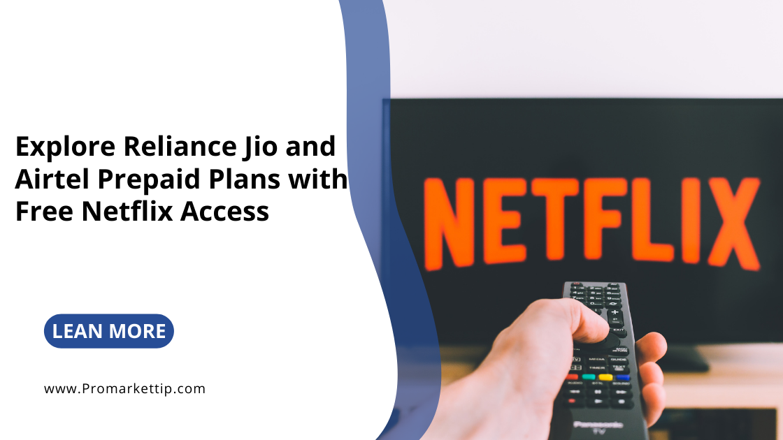 Explore Reliance Jio and Airtel Prepaid Plans with Free Netflix Access